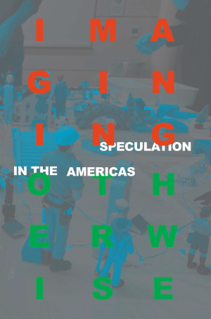 Gray book cover with bright orange, green, and white type that reads "Imagining Otherwise: Speculation in the Americas"